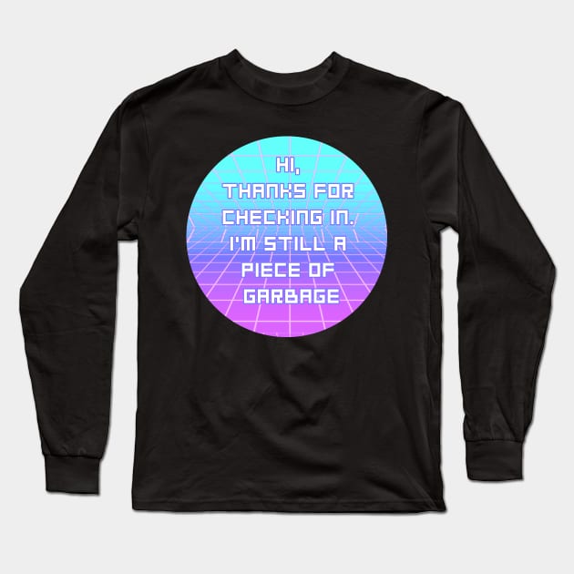 I'm Still A Piece Of Garbage Long Sleeve T-Shirt by CrystalQueerClothing